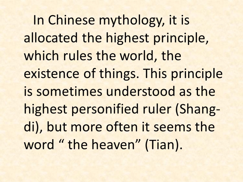 In Chinese mythology, it is allocated the highest principle, which rules the world, the